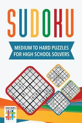 Sudoku közepesen nehéz és nehéz rejtvények középiskolás megfejtőknek - Sudoku Medium to Hard Puzzles for High School Solvers