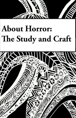 A horrorról: The Study and Craft: A Study in Craft - About Horror: The Study and Craft: A Study in Craft