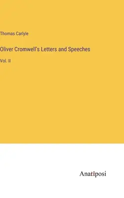 Oliver Cromwell levelei és beszédei: II. kötet - Oliver Cromwell's Letters and Speeches: Vol. II