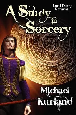 Tanulmány a boszorkányságról: Egy Lord Darcy-regény - A Study in Sorcery: A Lord Darcy Novel