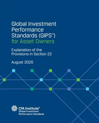 Globális befektetési teljesítményszabványok (GIPS(R)) vagyonkezelők számára: A 22. szakasz rendelkezéseinek magyarázata - Global Investment Performance Standards (GIPS(R)) for Asset Owners: Explanation of the Provisions in Section 22