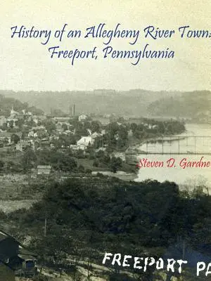 Egy Allegheny folyó menti város története: Freeport, Pennsylvania - History of an Allegheny River Town: Freeport, Pennsylvania