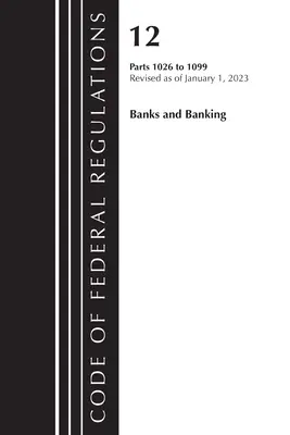 Code of Federal Regulations, 12. cím Banks and Banking 1026 - 1099, 2023. január 1-jén felülvizsgált változat (Office of the Federal Register (U S )) - Code of Federal Regulations, Title 12 Banks and Banking 1026 - 1099, Revised as of January 1, 2023 (Office of the Federal Register (U S ))