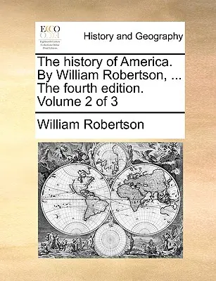 The History of America. by William Robertson, ... a negyedik kiadás. 2. kötet a 3. kötetből - The History of America. by William Robertson, ... the Fourth Edition. Volume 2 of 3