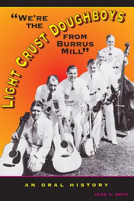 Mi vagyunk a könnyű kérgű tésztafiúk a Burrus Malomból: Egy szóbeli történet - We're the Light Crust Doughboys from Burrus Mill: An Oral History