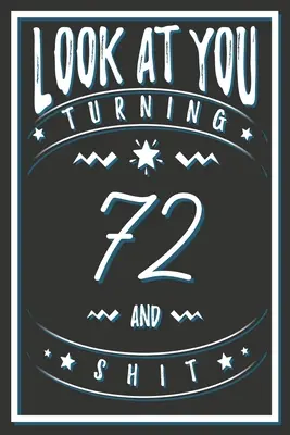 Nézzenek oda, hogy 72 éves leszel és szar: 72 éves ajándékokat. 72. születésnapi vicces ajándék férfiaknak és nőknek. Vicces, praktikus és stílusos alternatíva a kártya helyett. - Look At You Turning 72 And Shit: 72 Years Old Gifts. 72nd Birthday Funny Gift for Men and Women. Fun, Practical And Classy Alternative to a Card.