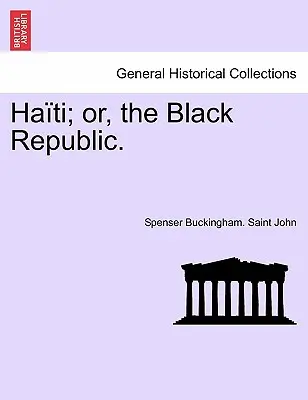 Haiti; avagy a fekete köztársaság. - Haiti; Or, the Black Republic.