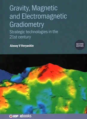 Gravitációs, mágneses és elektromágneses gradiometria (második kiadás): Stratégiai technológiák a 21. században - Gravity, Magnetic and Electromagnetic Gradiometry (Second Edition): Strategic technologies in the 21st century