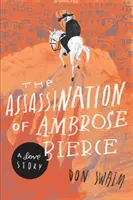 Ambrose Bierce meggyilkolása: A Love Story - The Assassination of Ambrose Bierce: A Love Story