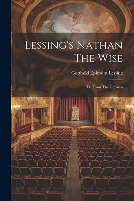 Lessing Nathan A bölcs: Tr. A német nyelvből - Lessing's Nathan The Wise: Tr. From The German