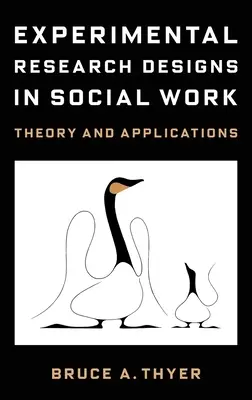 Kísérleti kutatási tervek a szociális munkában: Elmélet és alkalmazások - Experimental Research Designs in Social Work: Theory and Applications