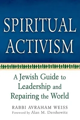 Spirituális aktivizmus: Zsidó útmutató a vezetéshez és a világ megjavításához - Spiritual Activism: A Jewish Guide to Leadership and Repairing the World