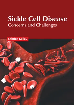 Sarlósejtes betegség: Sickel-betegség: Aggodalmak és kihívások - Sickle Cell Disease: Concerns and Challenges