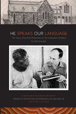 A mi nyelvünket beszéli: Egy ír misszionárius története az ausztrál hátországban - He Speaks Our Language: The Story of an Irish Missionary in the Australian Outback