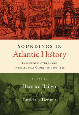 Soundings in Atlantic History: Látens struktúrák és intellektuális áramlatok, 1500-1830 - Soundings in Atlantic History: Latent Structures and Intellectual Currents, 1500-1830