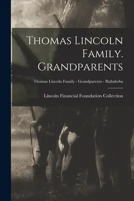 Thomas Lincoln család. Nagyszülők; Thomas Lincoln család - Nagyszülők - Bathsheba - Thomas Lincoln Family. Grandparents; Thomas Lincoln Family - Grandparents - Bathsheba