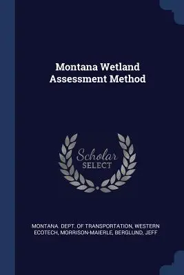 Montana Wetland Assessment Method (Montana vizes élőhelyek értékelési módszere) - Montana Wetland Assessment Method
