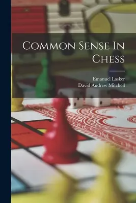 A józan ész a sakkban - Common Sense In Chess