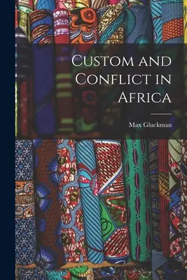 Szokások és konfliktusok Afrikában - Custom and Conflict in Africa