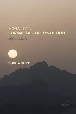 Erkölcsiség Cormac McCarthy regényeiben: Lelkek a veszélyben - Morality in Cormac McCarthy's Fiction: Souls at Hazard