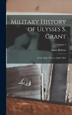 Ulysses S. Grant katonai története: 1861 áprilisától 1865 áprilisáig; 3. kötet - Military History of Ulysses S. Grant: From April, 1861, to April, 1865; Volume 3