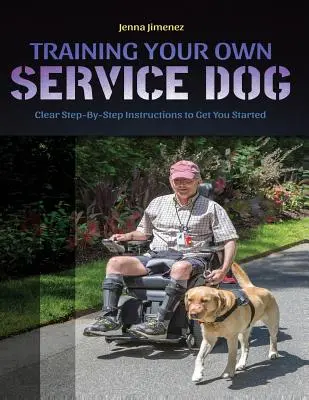 A saját szolgálati kutyád kiképzése: Egyértelmű, lépésről lépésre követhető utasítások az induláshoz - Training Your Own Service Dog: Clear Step by Step Instructions to Get You Started