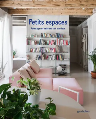 Petits Espaces: Amnager Et Valoriser Son Intrieur (A belső tér megóvása és felértékelése) - Petits Espaces: Amnager Et Valoriser Son Intrieur