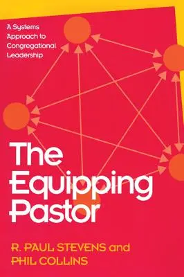 A felkészítő lelkipásztor: A gyülekezeti vezetés rendszerszemlélete - The Equipping Pastor: A Systems Approach to Congregational Leadership