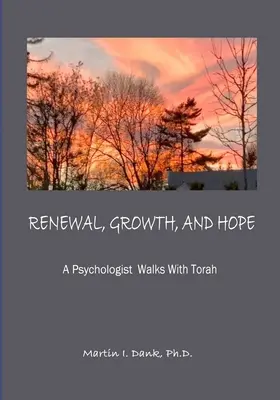 ÚJJÁSZÜLETÉS, NÖVEKEDÉS ÉS REMÉNY Egy pszichológus a Tórával sétálgat - RENEWAL, GROWTH, AND HOPE A Psychologist Walks With Torah