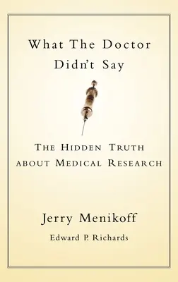 Amit az orvosok nem mondtak: Az orvosi kutatás rejtett igazsága - What the Doctors Didn't Say: The Hidden Truth about Medical Research
