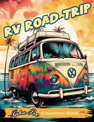 RV Road Trip: Szórakoztató és pihentető színezőkönyv a következő kalandodhoz! - RV Road Trip: A Fun and Relaxing Coloring Book for Your Next Adventure!