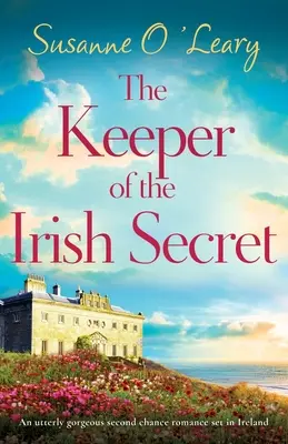 Az ír titok őrzője: Egy teljesen csodálatos második esélyt kínáló, Írországban játszódó romantikus regény. - The Keeper of the Irish Secret: An utterly gorgeous second chance romance set in Ireland