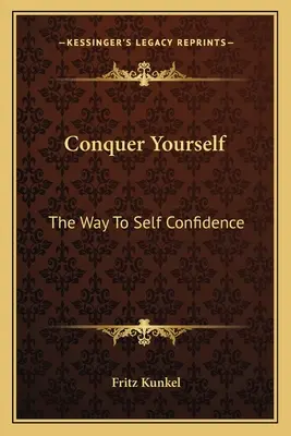 Hódítsd meg magad! Az önbizalomhoz vezető út - Conquer Yourself: The Way To Self Confidence