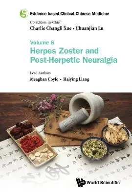 Evidencia-alapú klinikai kínai orvoslás - 6. kötet: Herpes Zoster és posztherpeszes neuralgia - Evidence-Based Clinical Chinese Medicine - Volume 6: Herpes Zoster and Post-Herpetic Neuralgia