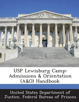 Usp Lewisburg Camp: Felvételi és orientációs (A&o) kézikönyv - Usp Lewisburg Camp: Admissions & Orientation (A&o) Handbook