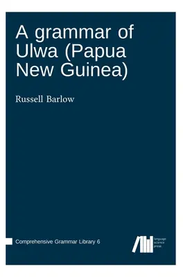 Az Ulwa nyelvtana (Pápua Új-Guinea) - A grammar of Ulwa (Papua New Guinea)