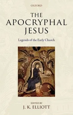 Az apokrif Jézus: A korai egyház legendái - The Apocryphal Jesus: Legends of the Early Church