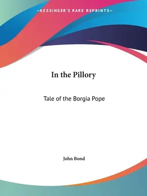 A pellengéren: A Borgia pápa története - In the Pillory: Tale of the Borgia Pope