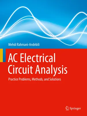 AC elektromos áramkörök elemzése: Gyakorlati problémák, módszerek és megoldások - AC Electrical Circuit Analysis: Practice Problems, Methods, and Solutions