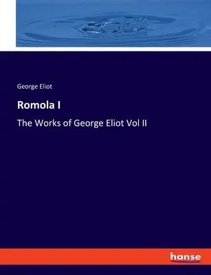 Romola I: Díla George Eliotové II. díl - Romola I: The Works of George Eliot Vol II