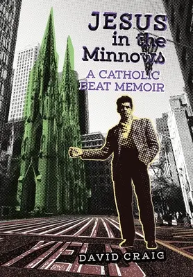 Jézus a Minnowsban: Egy katolikus beat emlékirata - Jesus in the Minnows: A Catholic Beat Memoir