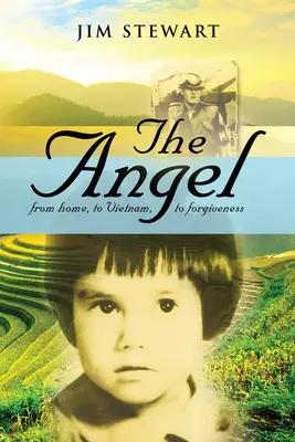 Az angyal: az otthontól Vietnamig, a megbocsátásig - The Angel: from home, to Vietnam, to forgiveness