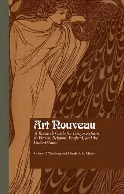 Art Nouveau: Kutatási útmutató a franciaországi, belgiumi, angliai és egyesült államokbeli dizájnreformhoz - Art Nouveau: A Research Guide for Design Reform in France, Belgium, England, and the United States