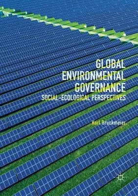 Globális környezetvédelmi kormányzás: Társadalmi-ökológiai perspektívák - Global Environmental Governance: Social-Ecological Perspectives