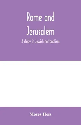 Róma és Jeruzsálem; tanulmány a zsidó nacionalizmusról - Rome and Jerusalem; a study in Jewish nationalism