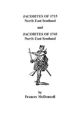 Az 1715. és 1745. évi jakobiták. Északkelet-Skócia - Jacobites of 1715 and 1745. North East Scotland