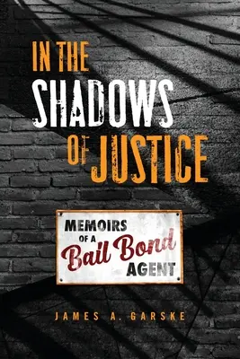 Az igazság árnyékában: Egy óvadékügynök emlékiratai - In the Shadows of Justice: Memoirs of a Bail Bond Agent