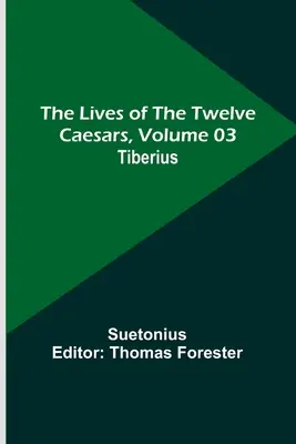 A tizenkét császár élete, 03. kötet: Tiberius - The Lives of the Twelve Caesars, Volume 03: Tiberius