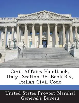 Polgári ügyek kézikönyve, Olaszország, 3f. szakasz: Hatodik könyv, olasz polgári törvénykönyv - Civil Affairs Handbook, Italy, Section 3f: Book Six, Italian Civil Code