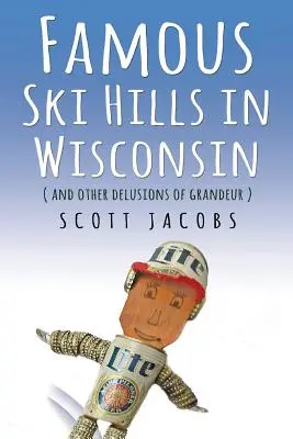 Híres síterepek Wisconsinban: (És más nagyzási téveszmék) - Famous Ski Hills in Wisconsin: (And Other Delusions of Grandeur)